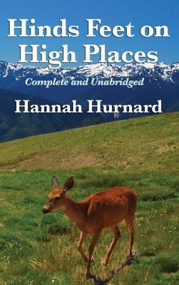Hinds Feet on High Places Complete and Unabridged by Hannah Hurnard by Hurnard, Hannah