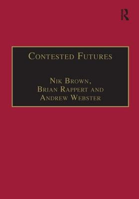 Contested Futures: A Sociology of Prospective Techno-Science by Brown, Nik