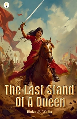 The Last Stand Of A Queen by Wadia, Biniza F.