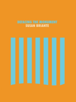 Defacing the Monument by Briante, Susan