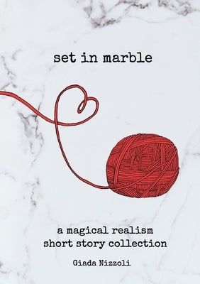 Set in Marble: A Magical Realism Short Story Collection by Nizzoli, Giada
