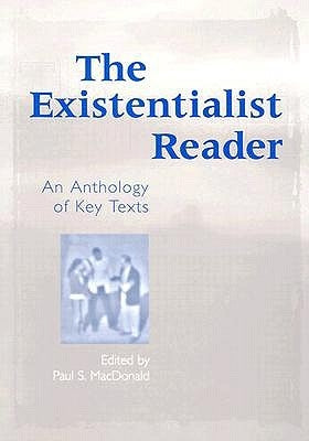 The Existentialist Reader: An Anthology of Key Texts by MacDonald, Paul S.