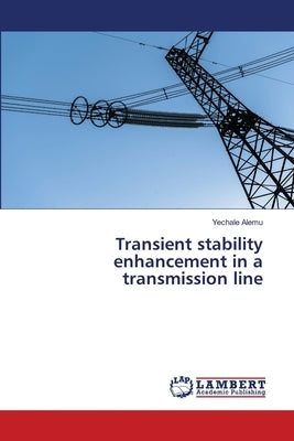 Transient stability enhancement in a transmission line by Alemu, Yechale