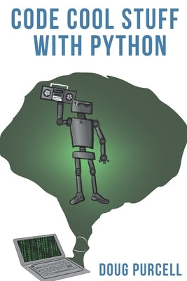 Code Cool Stuff With Python by Purcell, Doug