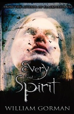 Every Foul Spirit by Gorman, William