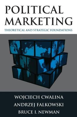 Political Marketing:: Theoretical and Strategic Foundations by Cwalina, Wojciech