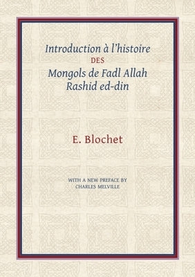 Introduction À l'Histoire Des Mongols de Fadl Allah Rashid Ed-Din by Melville, Charles