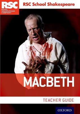 Rsc School Shakespeare Macbeth: Teacher Guide by 