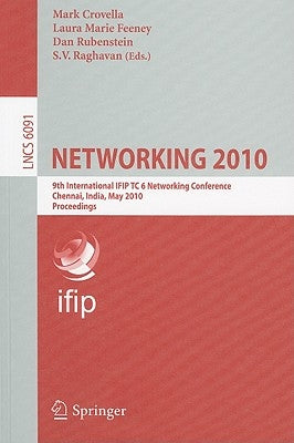 Networking 2010: 9th International IFIP TC 6 Networking Conference Chennai, India, May 11-15, 2010 Proceedings by Crovella, Mark