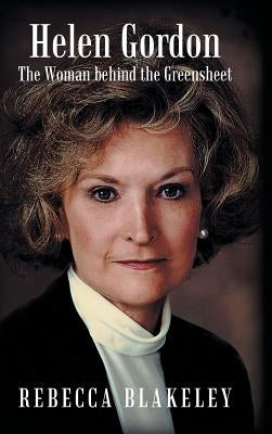 Helen Gordon: The Woman Behind the Greensheet by Blakeley, Rebecca