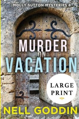 Murder on Vacation: (Molly Sutton Mysteries 6) LARGE PRINT by Goddin, Nell