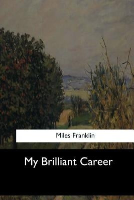 My Brilliant Career by Franklin, Miles