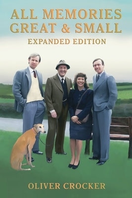 All Memories Great & Small: Expanded Edition by Crocker, Oliver