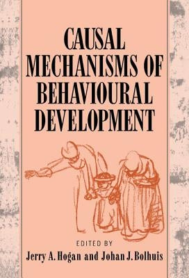 Causal Mechanisms of Behavioural Development by Hogan, Jerry a.