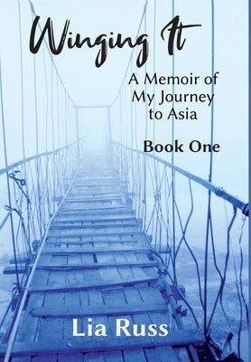 Winging It: A Memoir of My Journey to Asia Book One by Russ, Lia