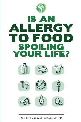 Is An Allergy To Food Spoiling Your Life? by Scott-Mumby, Keith