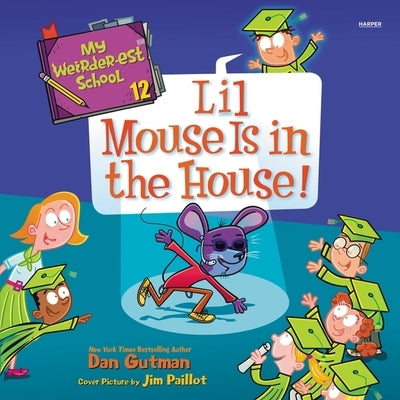 My Weirder-Est School #12: Lil Mouse Is in the House! by Gutman, Dan