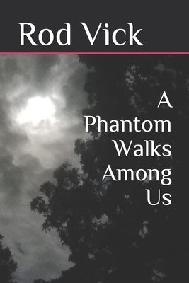 A Phantom Walks Among Us by Vick, Rod