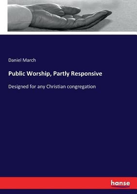 Public Worship, Partly Responsive: Designed for any Christian congregation by March, Daniel