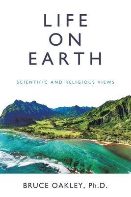 Life on Earth: Scientific and Religious Views by Oakley, Bruce