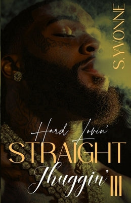 Hard Lovin' Straight Thuggin' 3 by Yvonne, S.