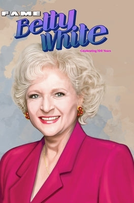 Fame: Betty White - Celebrating 100 Years by Frizell, Michael