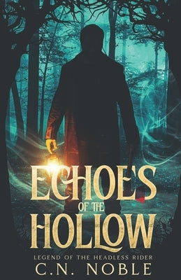 Echoes of the Hollow: Legend Of The Headless Rider by Noble, C. N.