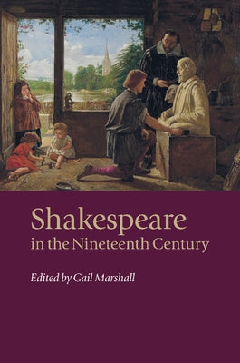 Shakespeare in the Nineteenth Century by Marshall, Gail