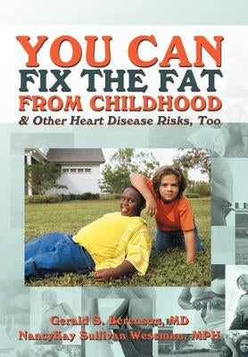 You Can Fix the Fat from Childhood & Other Heart Disease Risks, Too by Berenson, Gerald