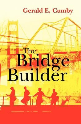 The Bridge Builder by Cumby, Gerald E.