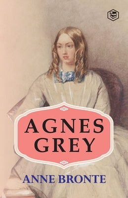 Agnes Grey by Bronte, Anne