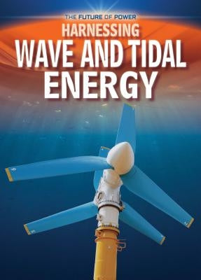 Harnessing Wave and Tidal Energy by Dickmann, Nancy