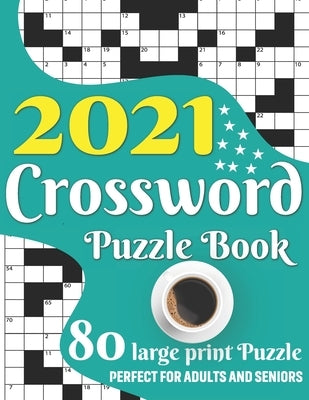 2021 Crossword Puzzle Book: Awesome Large Print Medium To Hard Level Relaxing Crossword Puzzle Book Including 80 Puzzles With Solutions For Senior by Publication, K. J. Meeskat