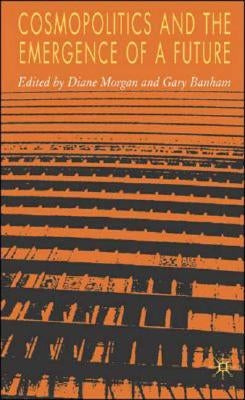 Cosmopolitics and the Emergence of a Future by Morgan, D.