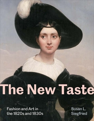 The New Taste: Fashion and Art in the 1820s and 1830s by Siegfried, Susan L.