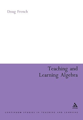Teaching and Learning Algebra by French, Doug
