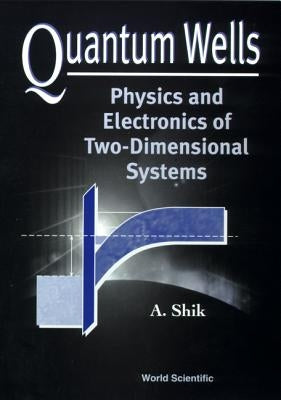 Quantum Wells: Physics and Electronics of Two-Dimensional Systems by Shik, Alexander