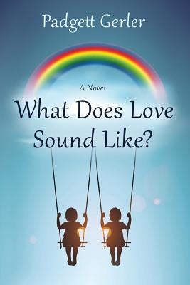 What Does Love Sound Like? by Gerler, Padgett