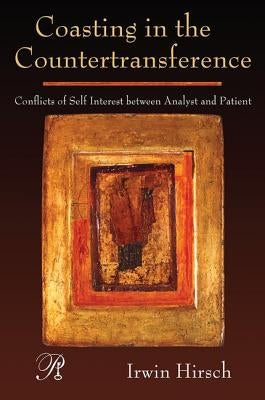 Coasting in the Countertransference: Conflicts of Self Interest Between Analyst and Patient by Hirsch, Irwin