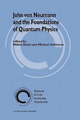 John Von Neumann and the Foundations of Quantum Physics by Rédei, Miklós
