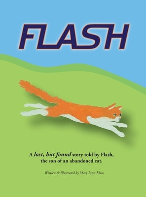 Flash: A lost, but found story told by Flash, the son of an abandoned cat. by Kluss, Mary Lynn