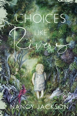 Choices Like Rivers by Jackson, Nancy
