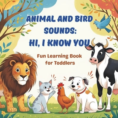 Animal and Bird Sounds: Hi, I know you: Fun Learning Book for Toddlers with Noisy Animals by Dreamer, Nataly