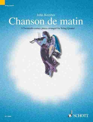 Chanson de Matin (Morning Song): 8 Twentieth-Century Pieces Arranged for String Quartet by Kember, John