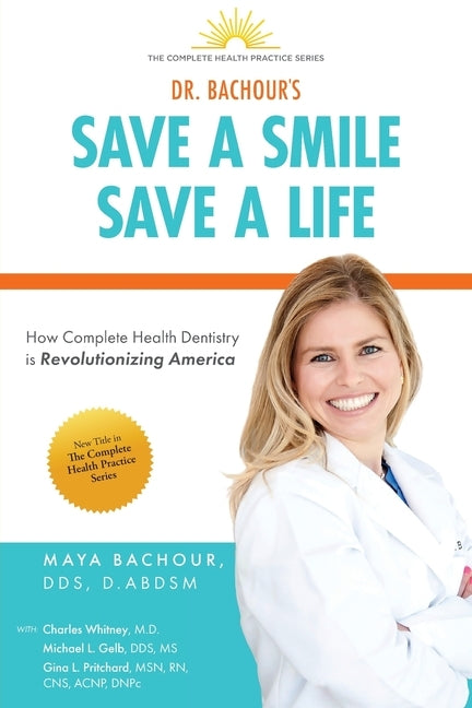 Save A Smile, Save A Life: How Complete Health Dentistry is Revolutionizing America by Bachour, Maya