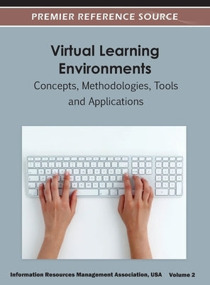 Virtual Learning Environments: Concepts, Methodologies, Tools and Applications (Volume 2 ) by Irma