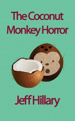 The Coconut Monkey Horror by Hillary, Jeff