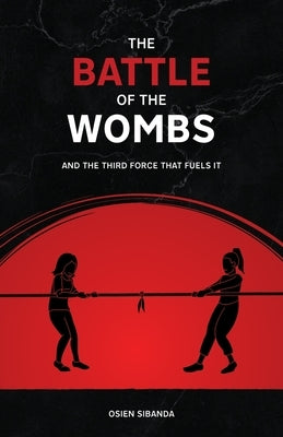 The Battle of The Wombs by Sibanda, Osien