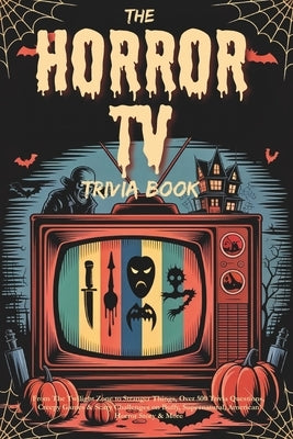 The Horror TV Trivia Book: From The Twilight Zone to Stranger Things, Over 500 Trivia Questions, Creepy Games & Scary Challenges on Buffy, Supernatura by Publishing, Coffeeroom