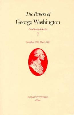 The Papers of George Washington: December 1790-March 1791 Volume 7 by Washington, George